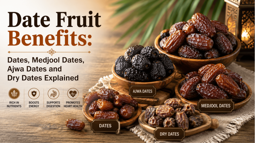 Date Fruit Benefits: Dates, Medjool Dates, Ajwa Dates and Dry Dates Explained