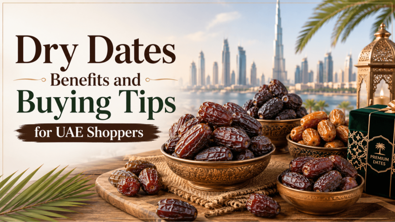 Dry Dates Benefits and Buying Tips for UAE Shoppers