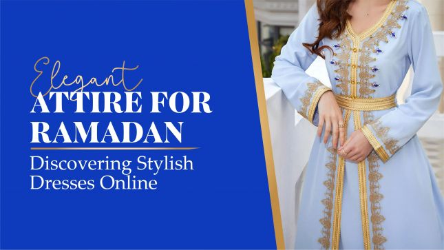 Elegant Attire for Ramadan: Discovering Stylish Dresses Online